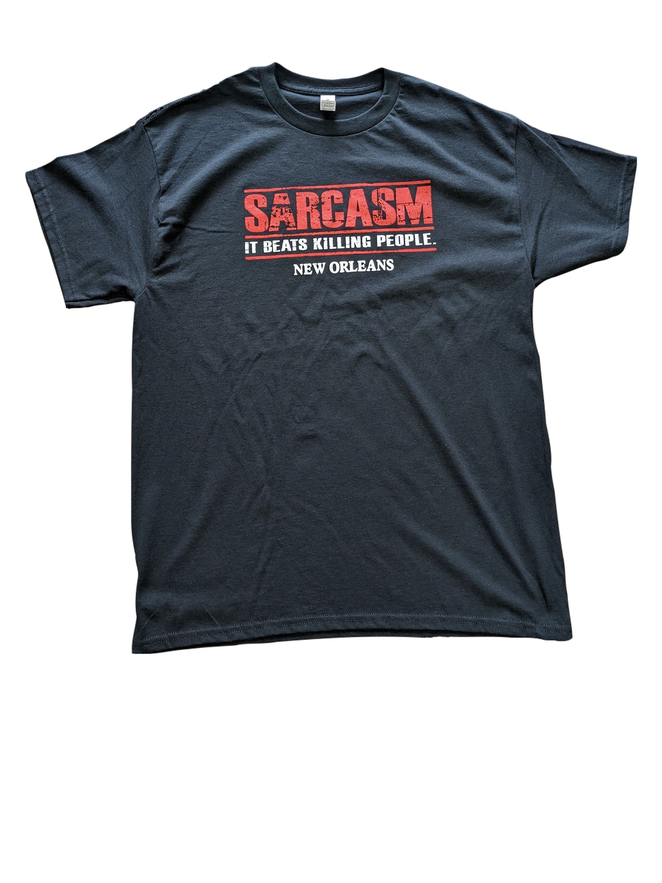 New Orleans Sarcasm T-Shirt | Funny NOLA Humor Tee